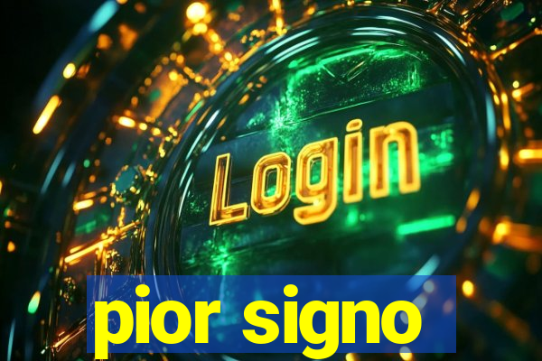 pior signo