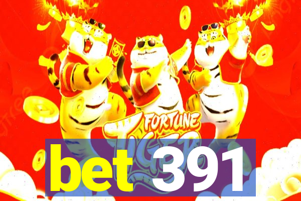 bet 391