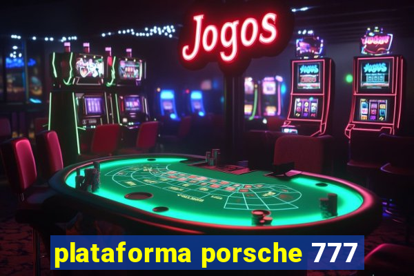 plataforma porsche 777