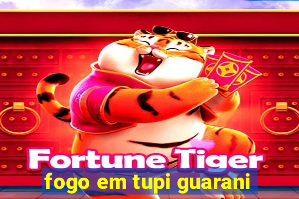 fogo em tupi guarani