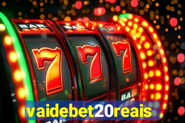 vaidebet20reais