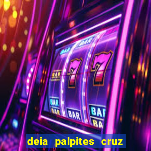 deia palpites cruz do dia