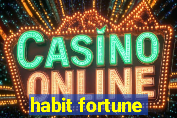 habit fortune