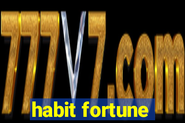 habit fortune