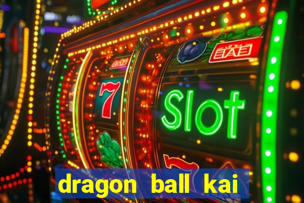 dragon ball kai legendado download