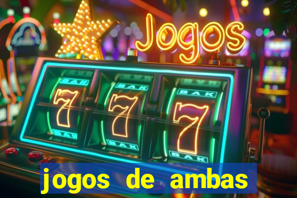 jogos de ambas marcam para hoje