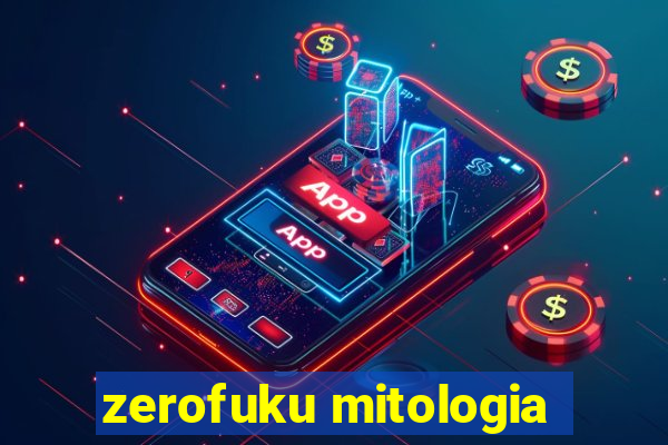 zerofuku mitologia