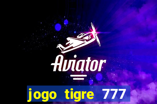 jogo tigre 777 como jogar
