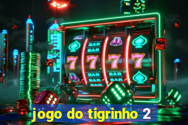 jogo do tigrinho 2