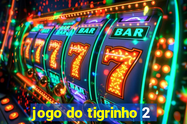 jogo do tigrinho 2