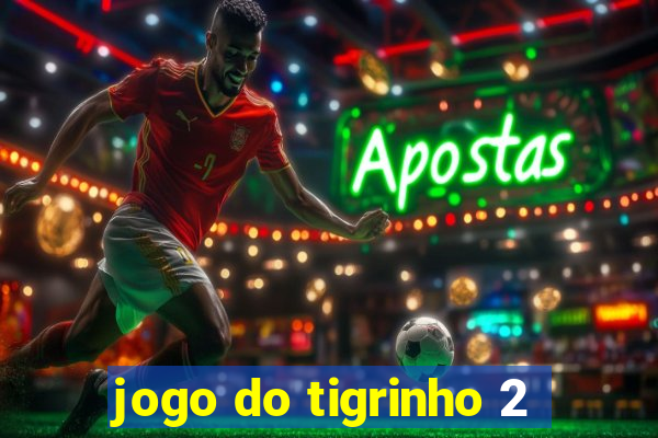 jogo do tigrinho 2