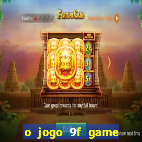 o jogo 9f game paga mesmo