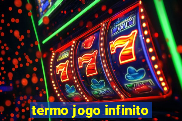 termo jogo infinito