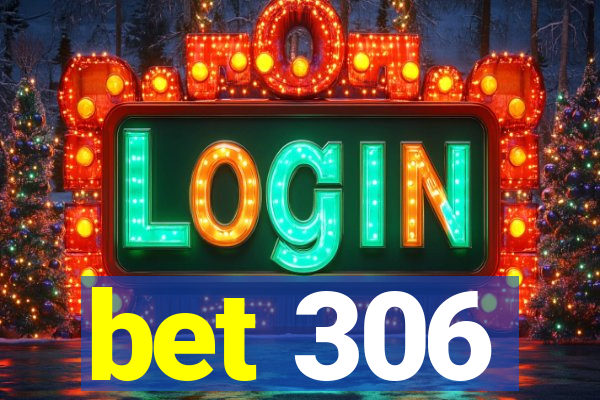 bet 306