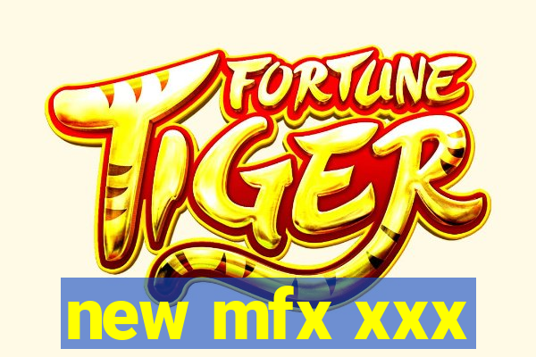 new mfx xxx