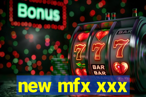 new mfx xxx
