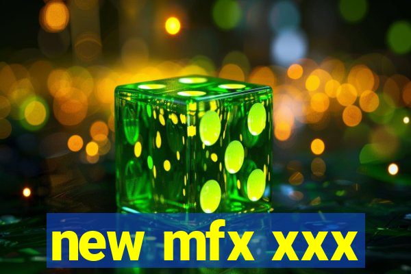 new mfx xxx