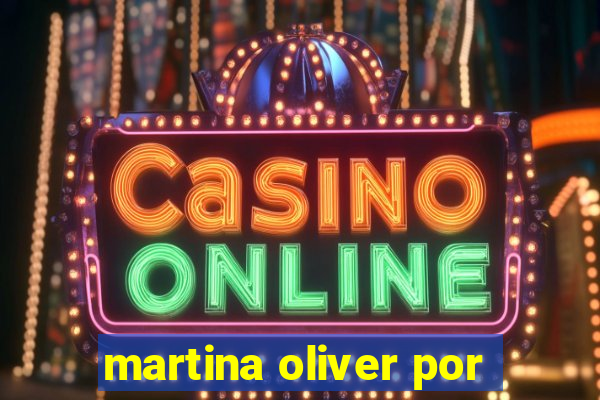 martina oliver por
