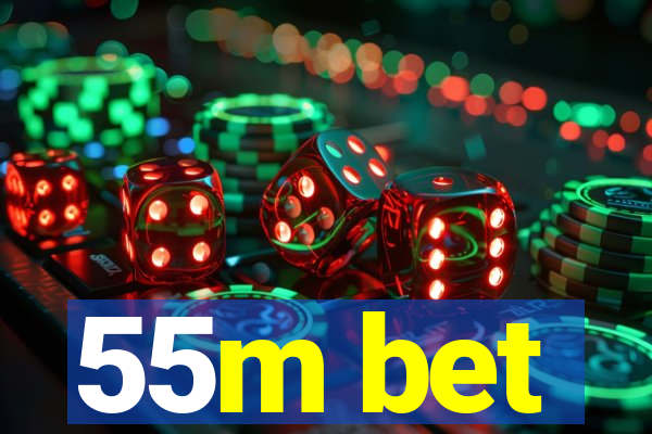 55m bet