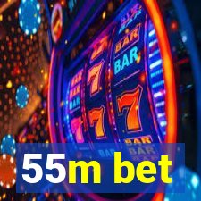 55m bet