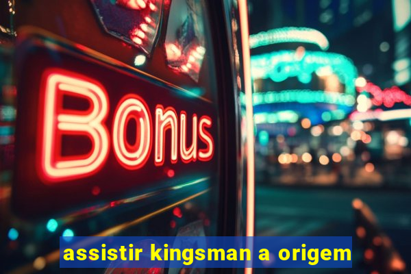 assistir kingsman a origem