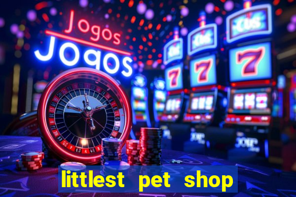 littlest pet shop jogo antigo baixar dinheiro infinito