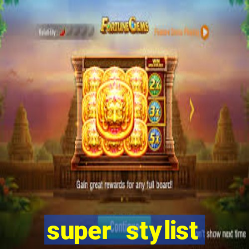 super stylist dinheiro e diamante infinito 2024 atualizado
