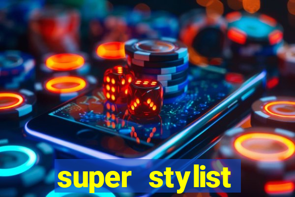 super stylist dinheiro e diamante infinito 2024 atualizado