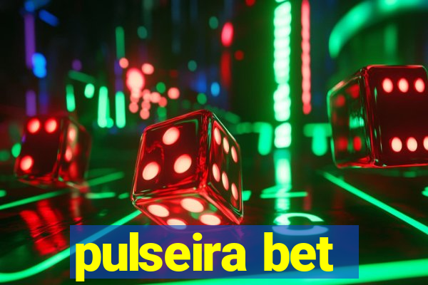 pulseira bet