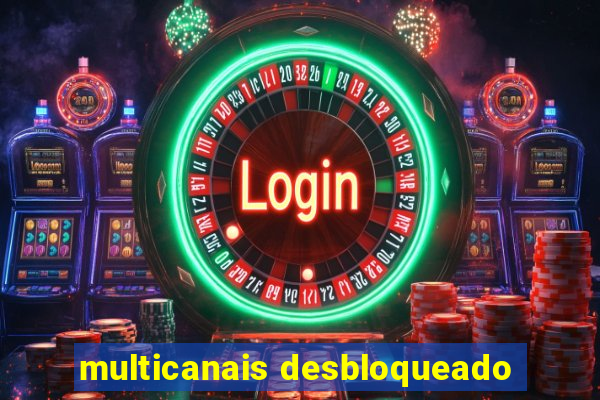 multicanais desbloqueado
