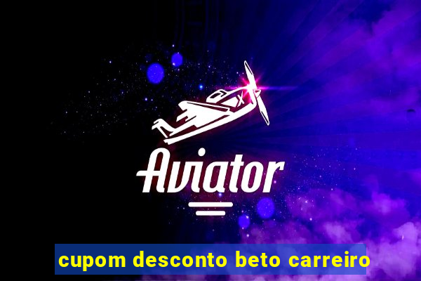 cupom desconto beto carreiro