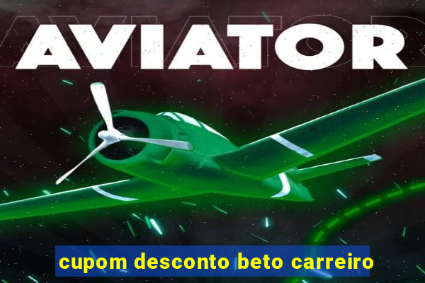 cupom desconto beto carreiro