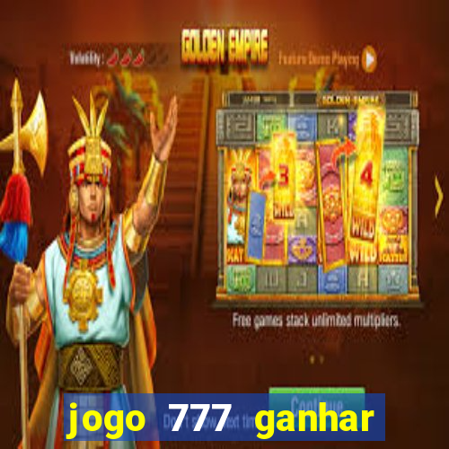 jogo 777 ganhar dinheiro de verdade