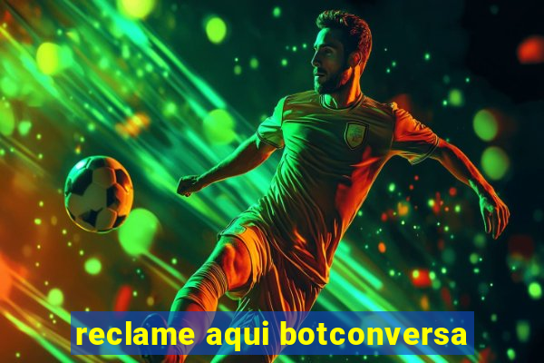 reclame aqui botconversa