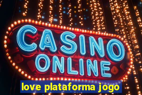 love plataforma jogo