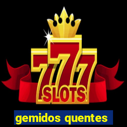 gemidos quentes