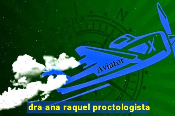 dra ana raquel proctologista