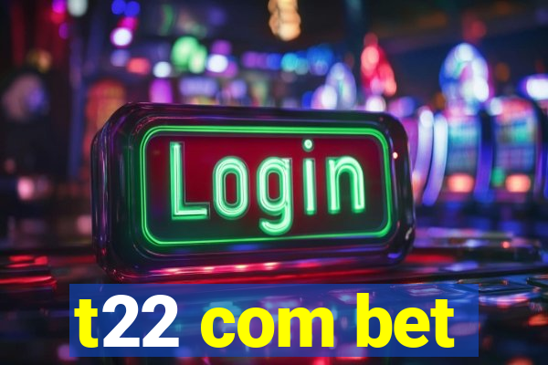 t22 com bet