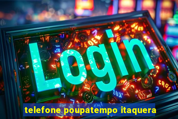 telefone poupatempo itaquera
