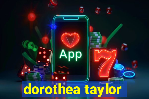 dorothea taylor