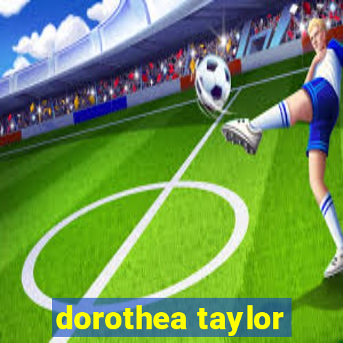 dorothea taylor