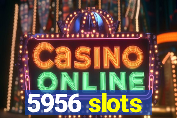 5956 slots