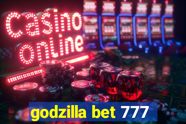 godzilla bet 777