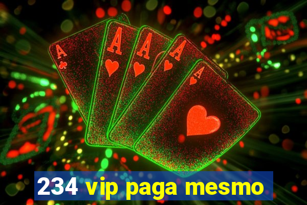 234 vip paga mesmo