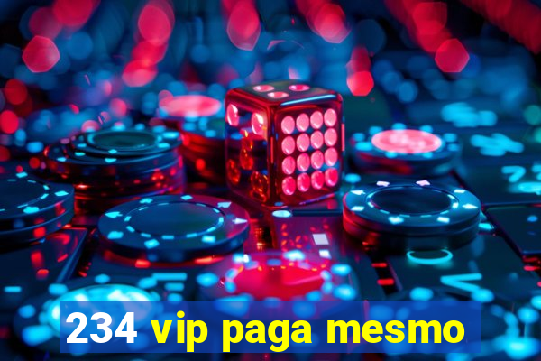 234 vip paga mesmo
