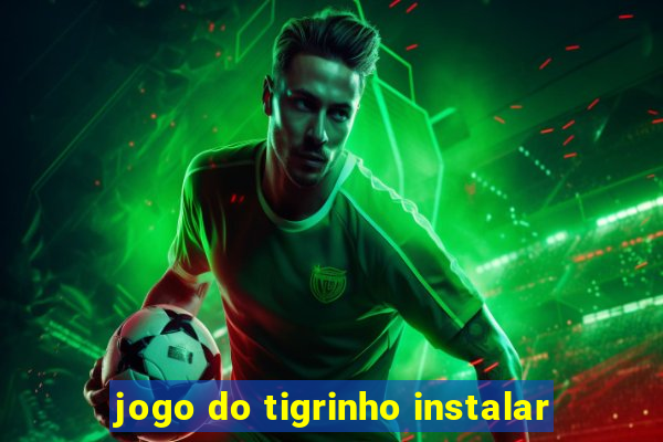 jogo do tigrinho instalar