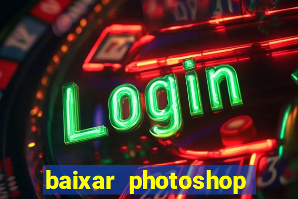 baixar photoshop beta crackeado