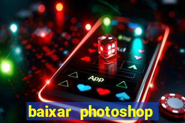 baixar photoshop beta crackeado