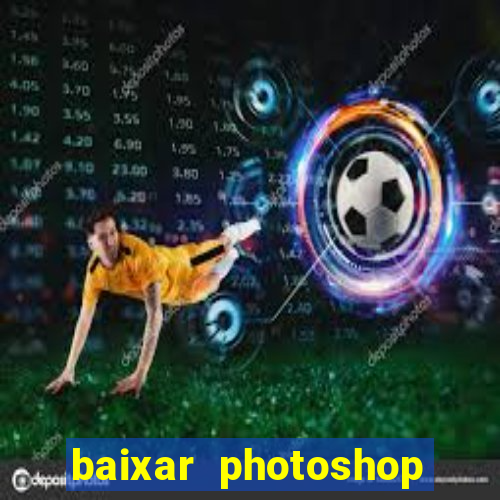 baixar photoshop beta crackeado