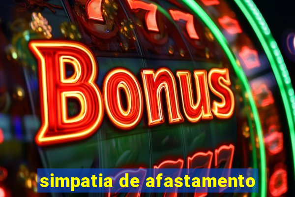 simpatia de afastamento